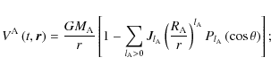 \begin{displaymath}V^{\rm A}\left(t,\vec r\right)=\frac{GM_{\rm A}}{r}\left[1-\s...
...right)^{l_{\rm A}}P_{l_{\rm A}}\left(\cos\theta\right)\right];
\end{displaymath}