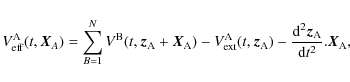 \begin{displaymath}
V_{\rm eff}^{\rm A}(t,{\vec X}_A)=\sum_{B=1}^{N}V^{\rm B}(t,...
...frac{{\rm d}^2{\vec z}_{\rm A}}{{\rm d}t^2}.{\vec X}_{\rm A} ,
\end{displaymath}