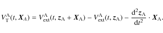 \begin{displaymath}V^{\rm A}_{\rm T}(t,{\vec X}_A)=V_{\rm ext}^{\rm A}(t,{\vec z...
...{{\rm d}^2{\vec z}_{\rm A}}{{\rm d}t^2}\cdot{\vec X}_{\rm A} .
\end{displaymath}