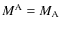 $M^{\rm A}=M_{\rm A}$