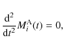 \begin{displaymath}\frac{{\rm d}^2}{{\rm d}t^2}M_i^{\rm A}(t)=0 ,
\end{displaymath}