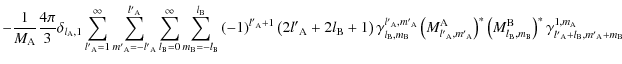 $\displaystyle -\frac{1}{M_{\rm A}}\frac{4\pi}{3}\delta_{l_{\rm A},1}\sum_{l{'}_...
...\right)^{*}\gamma^{1,m_{\rm A}}_{l{'}_{\rm A}+l_{\rm B},m{'}_{\rm A}+m_{\rm B}}$