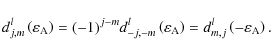 \begin{displaymath}d_{j,m}^{l}\left(\varepsilon_{\rm A}\right)=(-1)^{j-m}d_{-j,-...
...n_{\rm A}\right)=d_{m,j}^{l}\left(-\varepsilon_{\rm A}\right).
\end{displaymath}