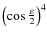 $\left(\cos\frac{\varepsilon}{2}\right)^{4}$