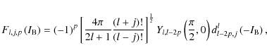 \begin{displaymath}F_{l,j,p}\left(I_{\rm B}\right)=\left(-1\right)^{p}\left[\fra...
...t(\frac{\pi}{2},0\right)d_{l-2p,j}^{l}\left(-I_{\rm B}\right),
\end{displaymath}