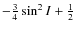 $-\frac{3}{4}\sin^{2}I+\frac{1}{2}$
