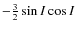 $-\frac{3}{2}\sin I\cos I$