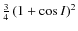 $\frac{3}{4}\left(1+\cos I\right)^{2}$