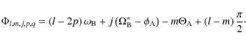 \begin{displaymath}\Phi_{l,m,j,p,q}=\left(l-2p\right)\omega_{\rm B}+j\left(\Omeg...
...m A}\right)-m\Theta_{\rm A}+\left(l-m\right)\frac{\pi}{2}\cdot
\end{displaymath}