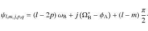 \begin{displaymath}\psi_{l,m,j,p,q}=\left(l-2p\right)\omega_{\rm B}+j\left(\Omeg...
...{\rm B}-\phi_{\rm A}\right)+\left(l-m\right)\frac{\pi}{2}\cdot
\end{displaymath}