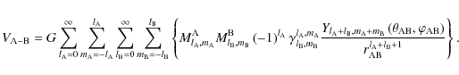 \begin{displaymath}V_{\rm A-B}=G \sum_{l_{\rm A}=0}^{\infty}\sum_{m_{\rm A}=-l_{...
..._{\rm AB}\right)}{r_{\rm AB}^{l_{\rm A}+l_{\rm B}+1}}\right\}.
\end{displaymath}