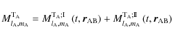 \begin{displaymath}M^{{\rm T}_{\rm A}}_{l_{\rm A},m_{\rm A}}=M^{{\rm T}_{\rm A};...
...;\rm I\!I}_{l_{\rm A},m_{\rm A}}\left(t,\vec r_{\rm AB}\right)
\end{displaymath}