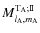 $M^{{\rm T}_{\rm A};\rm I\!I}_{l_{\rm A},m_{\rm A}}$