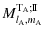 $\displaystyle M^{{\rm T}_{\rm A};\rm I\!I}_{l_{\rm A},m_{\rm A}}$