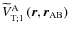 ${\widetilde V}_{{\rm T};1}^{\rm A}\left(\vec r,\vec r_{\rm AB}\right)$