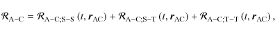 \begin{displaymath}{\mathcal R}_{{\rm A}-{\rm C}}={\mathcal R}_{{\rm A}-{\rm C};...
...m A}-{\rm C};{\rm T}-{\rm T}}\left(t,{\vec r}_{\rm AC}\right),
\end{displaymath}