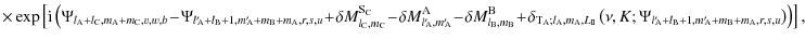 $\displaystyle \times \exp\left[{\rm i}\left(\Psi_{l_{\rm A}+l_{\rm C},m_{\rm A}...
...}+l_{\rm B}+1,m{'}_{\!\!\rm A}+m_{\rm B}+m_{\rm A},r,s,u}\right)\right)\right],$