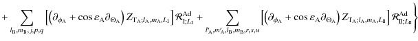 $\displaystyle { +\sum_{l_{\rm B},m_{\rm B},j,p,q}\left[\left(\partial_{\phi_{\r...
...A},L_{\rm I\!I}}\right]{\mathcal R}_{{\rm I\!I}; L_{\rm I\!I}}^{\rm Ad}\Bigg\}}$