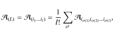 \begin{displaymath}
{\cal A}_{(L)}={\cal A}_{(i_1...i_l)}=\frac{1}{l!}\sum_\sigma {\cal A}_{i_{\sigma(1)}i_{\sigma(2)}...i_{\sigma(l)}} ,
\end{displaymath}