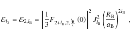 \begin{displaymath}{\mathcal E}_{l_{\rm B}}={\mathcal E}_{2,l_{\rm B}}=\left[\fr...
...}}^{2}\left(\frac{R_{\rm B}}{a_{\rm B}}\right)^{2 l_{\rm B}}~,
\end{displaymath}