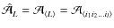 $\hat{\cal A}_L={\cal A}_{\langle L\rangle}={\cal A}_{\langle i_1i_2...i_l\rangle}$