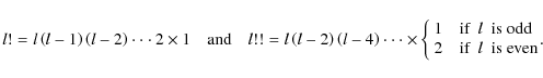 \begin{displaymath}l!=l\left(l-1\right)\left(l-2\right)\cdot\cdot\cdot2\times1\q...
...ox{if}~~ l ~~\hbox{is even}
\end{array}\right. \!\!\!\!\!\!\!.
\end{displaymath}