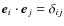 $\vec{e}_{i}\cdot\vec{e}_{j}=\delta_{ij}$