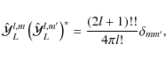 \begin{displaymath}
\hat{\cal Y}_L^{l,m}\left(\hat{\cal Y}_L^{l,m'}\right)^*=\frac{(2l+1)!!}{4\pi l!}\delta_{mm'} ,
\end{displaymath}