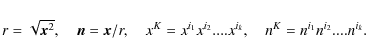 \begin{displaymath}
r=\sqrt{\vec{x}^2} ,\quad \vec{n}=\vec{x}/r ,\quad x^K=x^{i_1}x^{i_2}....x^{i_k} , \quad n^K=n^{i_1}n^{i_2}....n^{i_k} .
\end{displaymath}