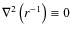 $\nabla^{2}\left(r^{-1}\right)\equiv 0$