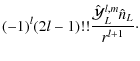 $\displaystyle (-1)^l(2l-1)!!\frac{\hat{\cal Y}_L^{l,m}\hat{n}_L}{r^{l+1}}\cdot$