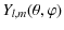 $\displaystyle Y_{l,m}(\theta,\varphi)$