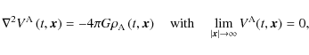 \begin{displaymath}\nabla^{2} V^{\rm A}\left(t,{\vec x}\right)=-4\pi G \rho_{\rm...
...\vert{\vec x}\vert\rightarrow\infty} V^{\rm A}(t,{\vec x})=0 ,
\end{displaymath}