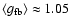 $\langle g_{\rm fb} \rangle \approx1.05$