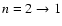 $n=2\rightarrow 1$