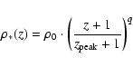 \begin{displaymath}{\rho}_{\ast}(z) = {\rho}_{0} \cdot \left ( \frac{z + 1}{z_{{\rm peak}} + 1} \right ) ^{q}
\end{displaymath}