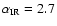 $\alpha_{\rm {IR}}=2.7$