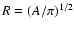 $R=(A/\pi)^{1/2}$