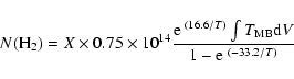 \begin{displaymath}N({\rm H_2})=X\times0.75\times10^{14}\frac{{\rm e}\:^{(16.6/T)}\int T_{\rm MB} {\rm d}V}{1-{\rm e}\:^{(-33.2/T)}}
\end{displaymath}