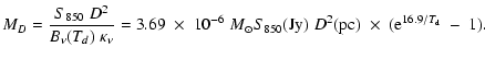 $\displaystyle M_D = \frac{S_{850} \; D^2}{B_\nu (T_d)\;\kappa_\nu}= 3.69 \;\tim...
...S_{850} ({\rm Jy})\;D^2({\rm pc})\;\times \; ({\rm e}^{16.9/T_{\rm d}}\; -\;1).$