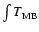 $\int T_{\rm {MB}}$