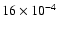 $16\times 10^{-4}$