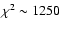 $\chi^2 \sim 1250$