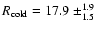 $R_{\rm cold}=17.9~\pm^{1.9}_{1.5}$