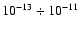 $10^{-13}\div10^{-11}$