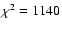 $\chi^{2}=1140$