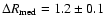 $\Delta R_{\rm med}=1.2\pm 0.1$