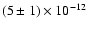 $(5\pm 1)\times10^{-12} $
