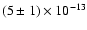 $(5 \pm 1)\times10^{-13} $