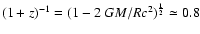 $(1+z)^{-1}=(1-2~GM/Rc^2)^{\frac{1}{2}} \simeq 0.8$